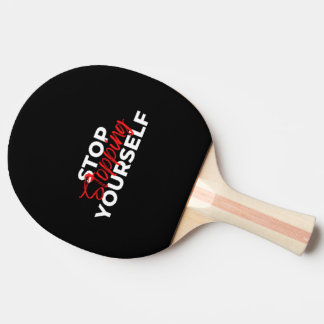 Stop Stopping Yourself  Ping Pong Paddle