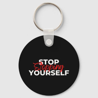 Stop Stopping Yourself Typography  Key Ring