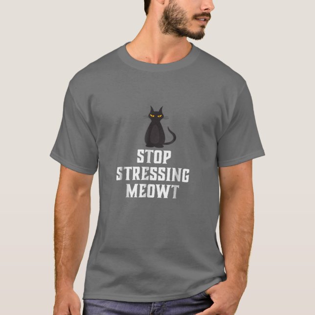 Stop Stressing Meowt Black Cat T T-Shirt (Front)