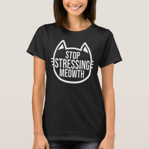 Stop Stressing Meowt Cat Owner Cat Trainer Animal  T-Shirt