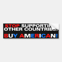 Stop supporting other countries! Buy American!
