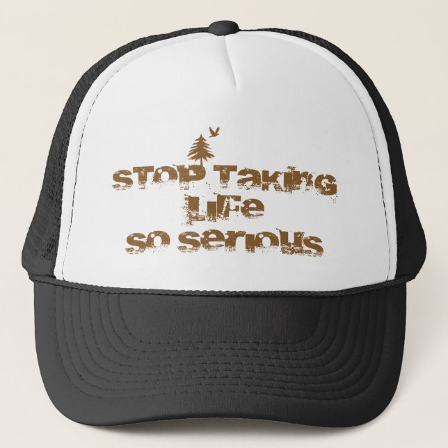 Stop Taking Life So Serious Trucker Hat (Front)