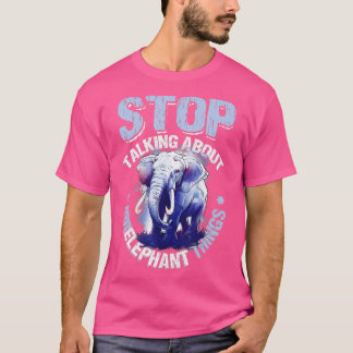 Stop Talking About Irrelephant Things Love Elephan T-Shirt