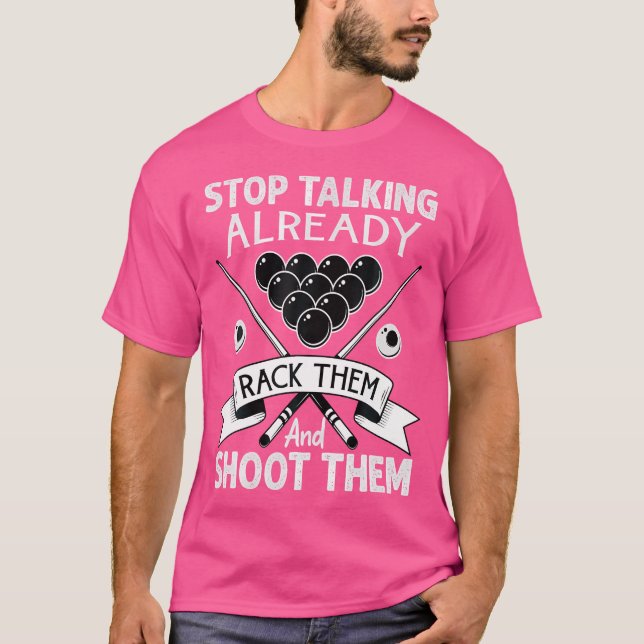 Stop Talking Already Rack Them And Shoot Them Bill T-Shirt (Front)