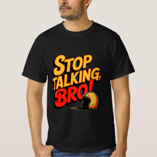 Stop Talking Bro – Bold Attitude T-Shirt