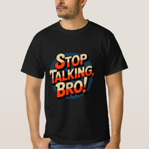 Stop Talking Bro – Bold Attitude T-Shirt