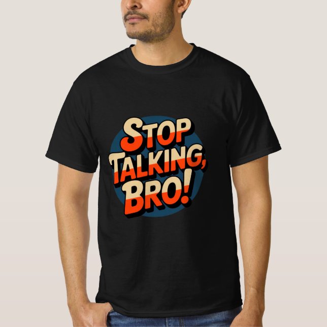 Stop Talking Bro – Bold Attitude T-Shirt (Front)