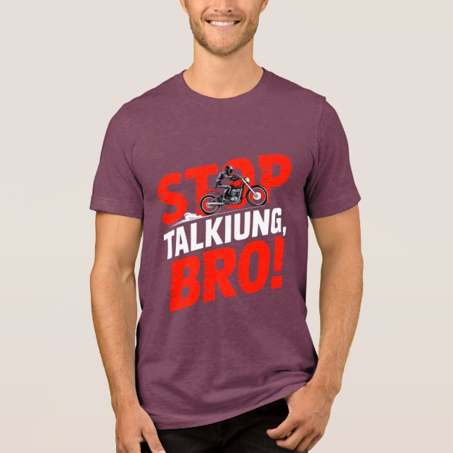 Stop Talking Bro – Bold Attitude T-Shirt Tri-Blend Shirt (Front)