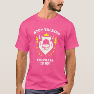 Stop Talking Football Is On Athletic Game Sports T-Shirt