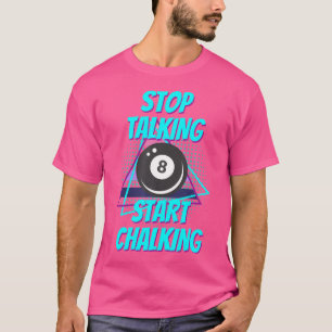 Stop Talking Start Chalking Billiard Funny Billiar T-Shirt