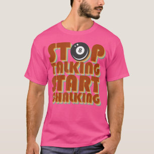 Stop Talking Start Chalking Billiard Funny Billiar T-Shirt