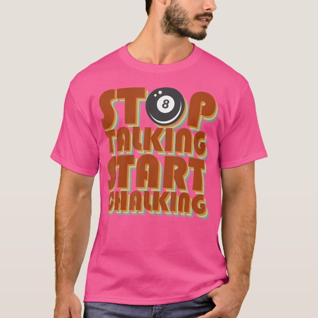 Stop Talking Start Chalking Billiard Funny Billiar T-Shirt (Front)