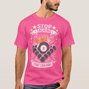 Stop Talking Start Chalking Billiards Billiards T-Shirt