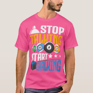 Stop Talking Start Chalking Funny Pool Billiard Pl T-Shirt