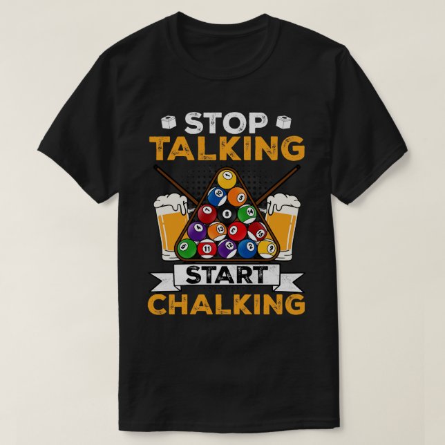 Stop Talking Start Chalking I Billiards Player 1 T-Shirt (Design Front)