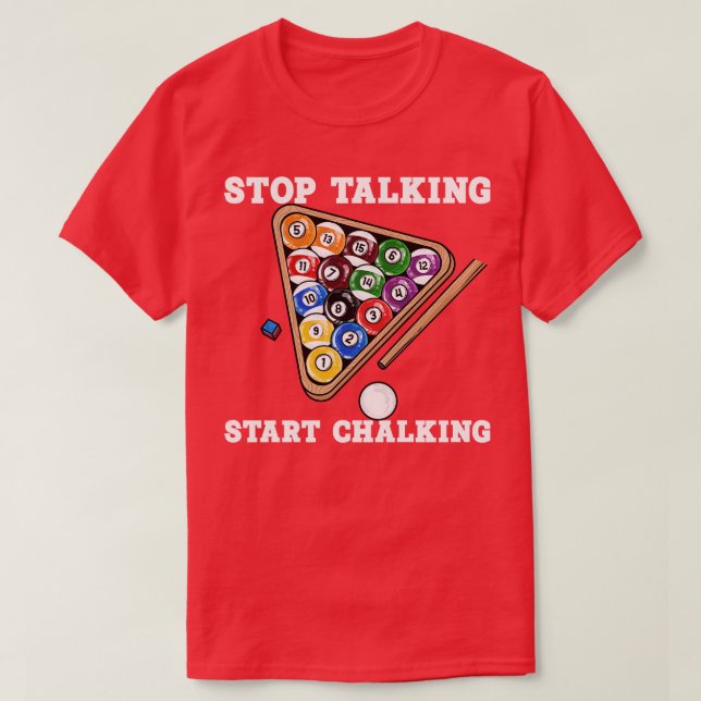 Stop Talking Start Chalking I Billiards Player 4 T-Shirt (Design Front)