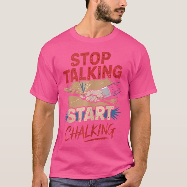 Stop Talking Start Chalking Pool Billiard T-Shirt (Front)