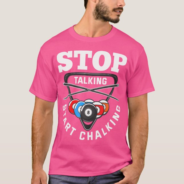 Stop Talking Start Chalking Pool Player Quote Bill T-Shirt (Front)