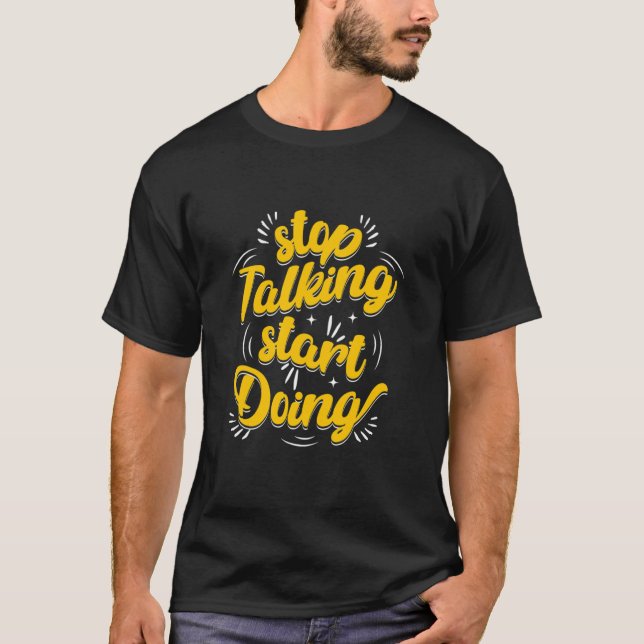 Stop Talking Start Doing – Action Motivation  T-Shirt (Front)