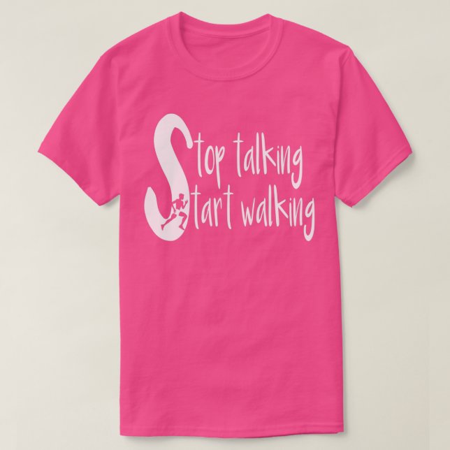 Stop Talking Start Walking T-Shirt (Design Front)