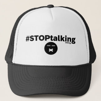 Stop Talking Trucker Hat