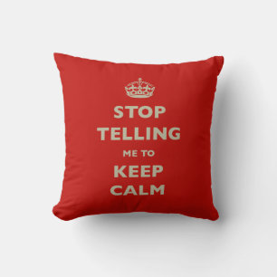 Stop Telling Me To Keep Calm Cushion