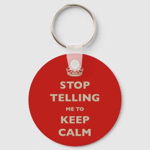 Stop Telling Me To Keep Calm Key Ring