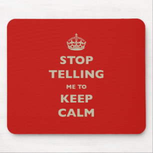 Stop Telling Me To Keep Calm Mouse Pad