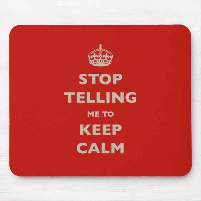 Stop Telling Me To Keep Calm Mouse Pad (Front)