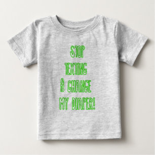 Stop Texting and Change My Diaper! Baby T-Shirt