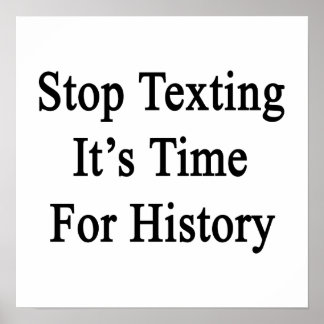 Stop Texting It's Time For History Poster