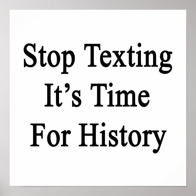 Stop Texting It's Time For History Poster (Front)