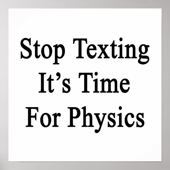 Stop Texting It's Time For Physics Poster (Front)