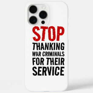 Stop Thanking War Criminals For Their Service - An iPhone 16 Pro Max Case