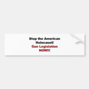 Stop the American Holocaust! Gun Control Now! Bumper Sticker