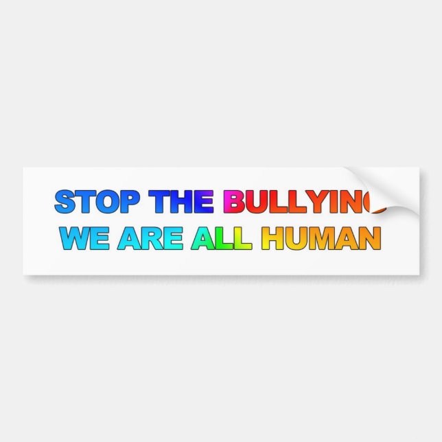 STOP THE BULLYING - WE ARE ALL HUMAN (2) BUMPER STICKER (Front)