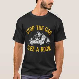 Stop The Car I See A Rock Collector Geology Funny T-Shirt