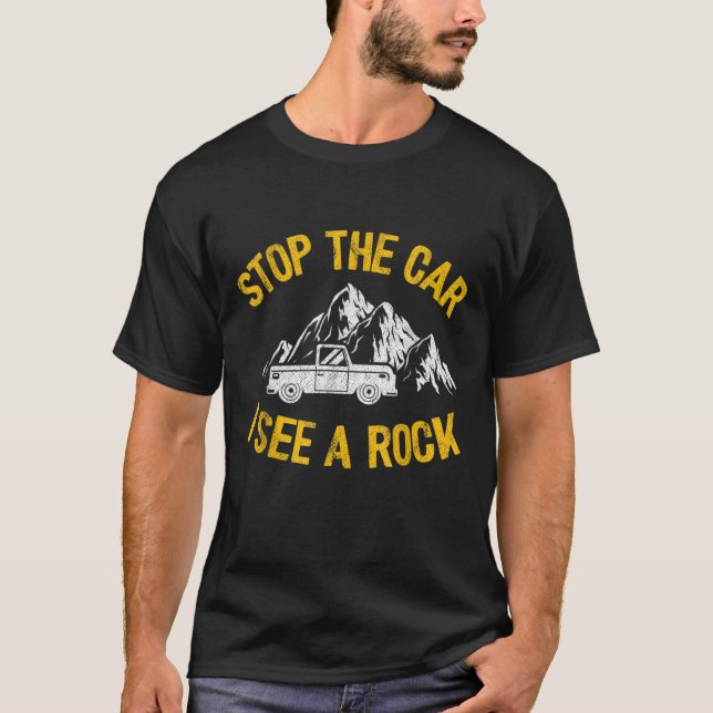 Stop The Car I See A Rock Collector Geology Funny T-Shirt (Front)