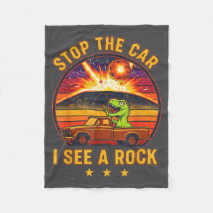Stop The Car I See A Rock Sarcastic T-rex Asteroid Fleece Blanket