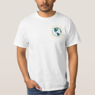 Stop The Globe I Want To Get Off. T-Shirt