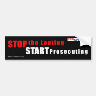 Stop the Looting - Start Prosecuting bumper sticke Bumper Sticker