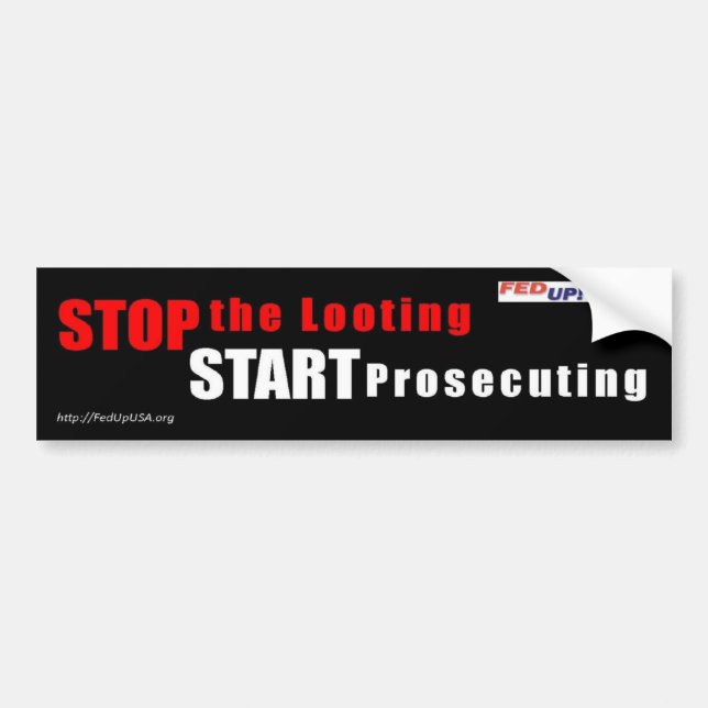 Stop the Looting - Start Prosecuting bumper sticke Bumper Sticker (Front)