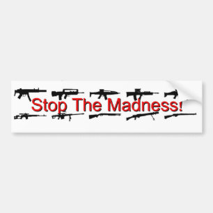 Stop The Madness! Bumper Sticker
