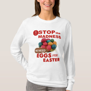 Stop the Madness. Eggs for Easter T-Shirt