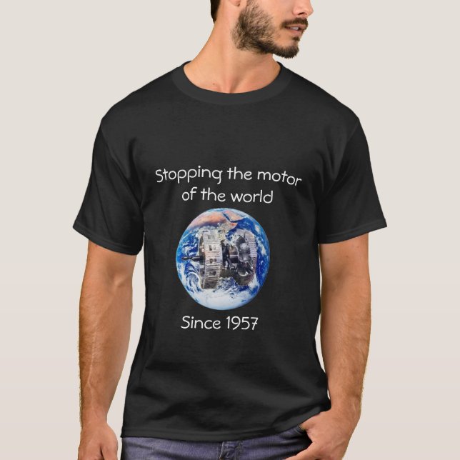Stop The Motor of the World T-Shirt (Front)