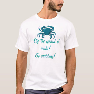 Stop the spread of crabs! Go crabbing T-Shirt
