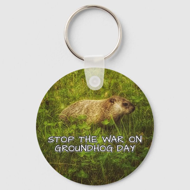 Stop the war on groundhog day keychain (Front)