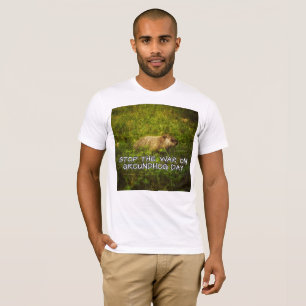 Stop the war on groundhog day T-Shirt