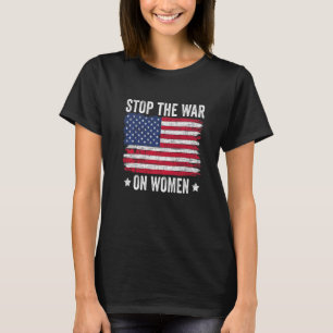 Stop The War On Women American Flag Pro Choice T-Shirt