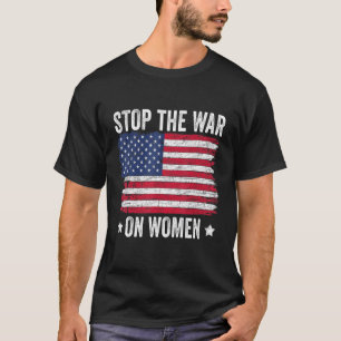 Stop The War On Women American Flag Pro Choice T-Shirt